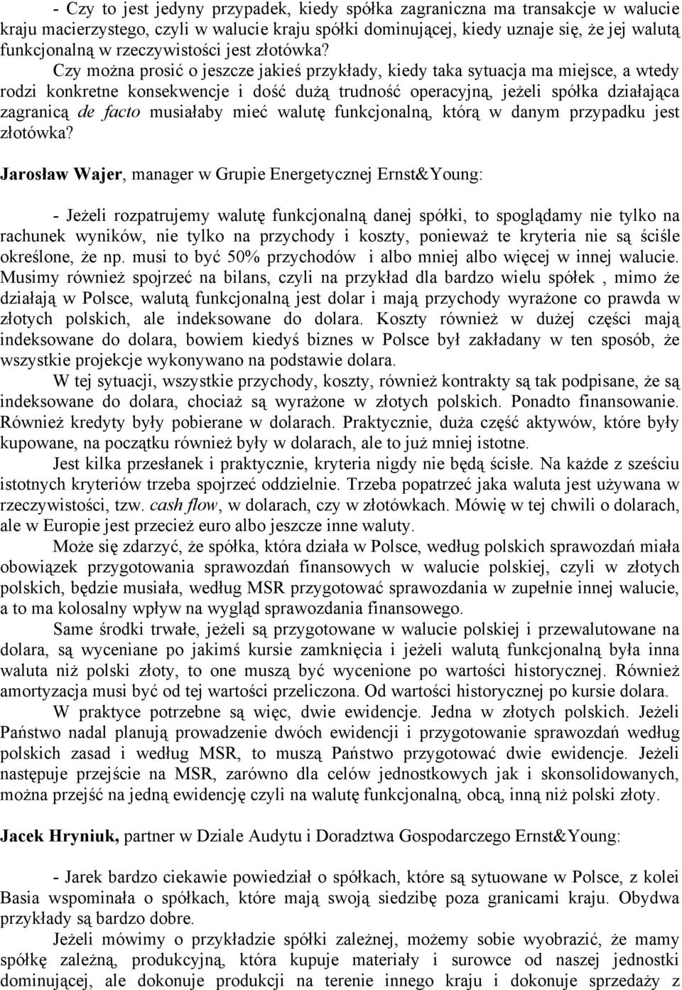 Czy można prosić o jeszcze jakieś przykłady, kiedy taka sytuacja ma miejsce, a wtedy rodzi konkretne konsekwencje i dość dużą trudność operacyjną, jeżeli spółka działająca zagranicą de facto