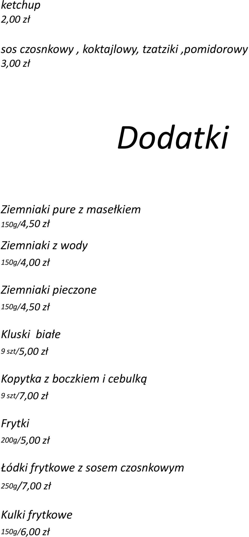 pieczone 150g/4,50 zł Kluski białe 9 szt/5,00 zł Kopytka z boczkiem i cebulką 9