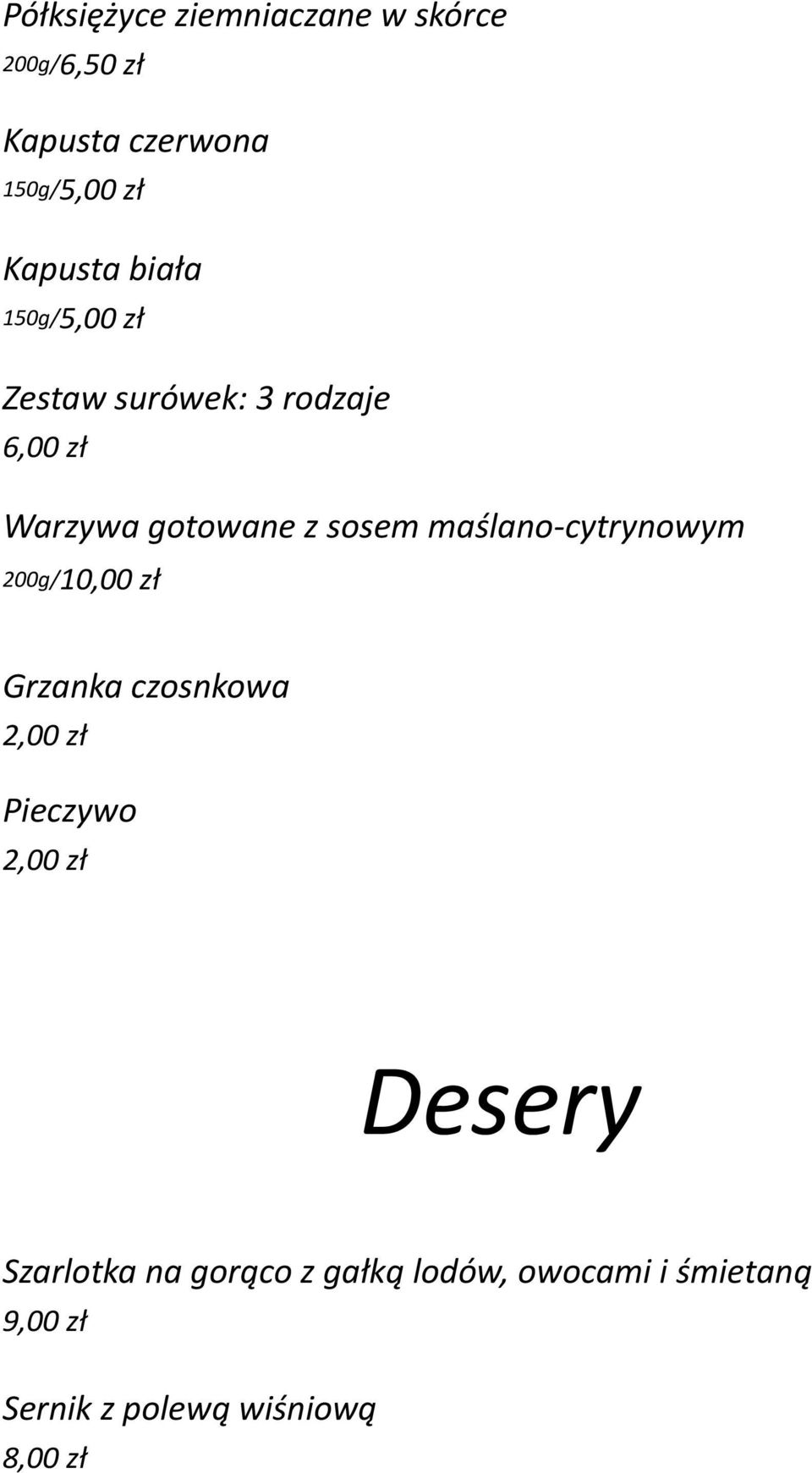 maślano-cytrynowym 200g/10,00 zł Grzanka czosnkowa 2,00 zł Pieczywo 2,00 zł Desery