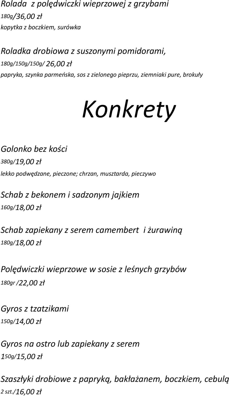 Schab z bekonem i sadzonym jajkiem 160g/18,00 zł Schab zapiekany z serem camembert i żurawiną 180g/18,00 zł Polędwiczki wieprzowe w sosie z leśnych grzybów 180gr