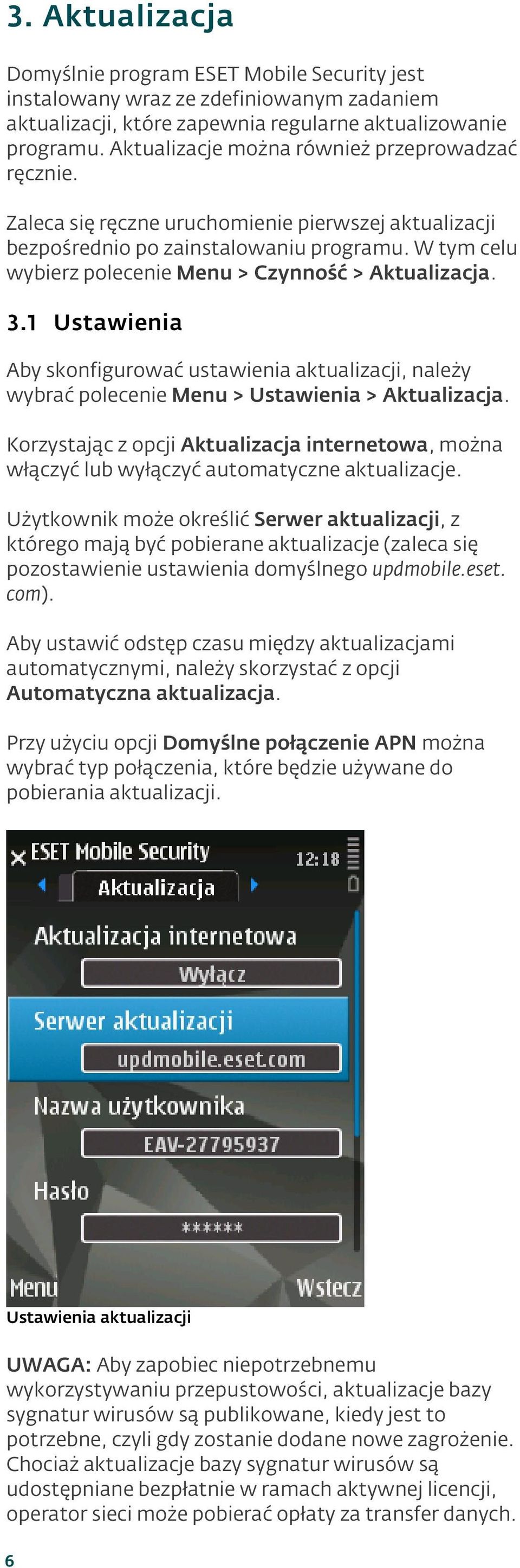 W tym celu wybierz polecenie Menu > Czynność > Aktualizacj a. 3.1 Ustawienia Aby skonfigurować ustawienia aktualizacji, należy wybrać polecenie Menu > Ustawienia > Aktualizacj a.