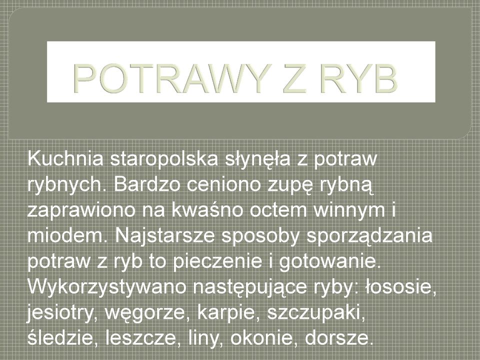 Najstarsze sposoby sporządzania potraw z ryb to pieczenie i gotowanie.