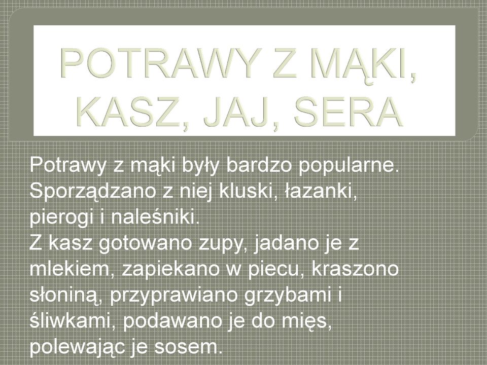 Z kasz gotowano zupy, jadano je z mlekiem, zapiekano w piecu,