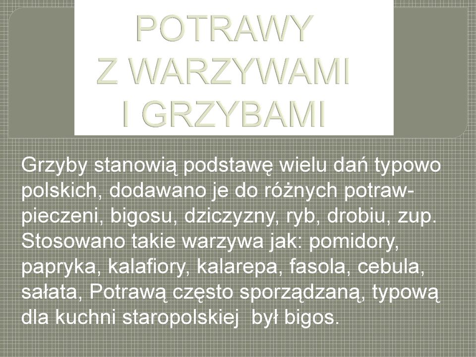 Stosowano takie warzywa jak: pomidory, papryka, kalafiory, kalarepa,