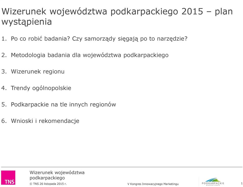 Wizerunek regionu 4. Trendy ogólnopolskie 5. Podkarpackie na tle innych regionów 6.