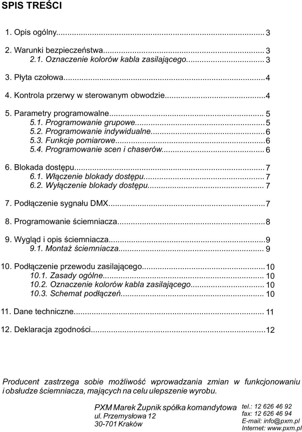 .. 7 6.2. Wyłączenie blokady dostępu... 7 7. Podłączenie sygnału DMX... 7 8. Programowanie ściemniacza... 8 9. Wygląd i opis ściemniacza... 9 9.1. Montaż ściemniacza... 9 10.