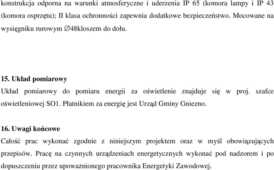 Układ pomiarowy Układ pomiarowy do pomiaru energii za oświetlenie znajduje się w proj. szafce oświetleniowej SO1.