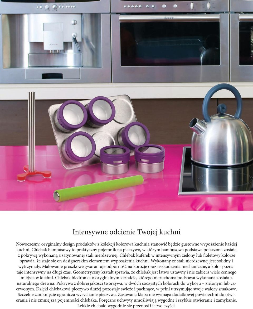 Chlebak kuferek w intensywnym zielony lub fioletowy kolorze sprawia, że staje się on designerskim elementem wyposażenia kuchni. Wykonany ze stali nierdzewnej jest solidny i wytrzymały.