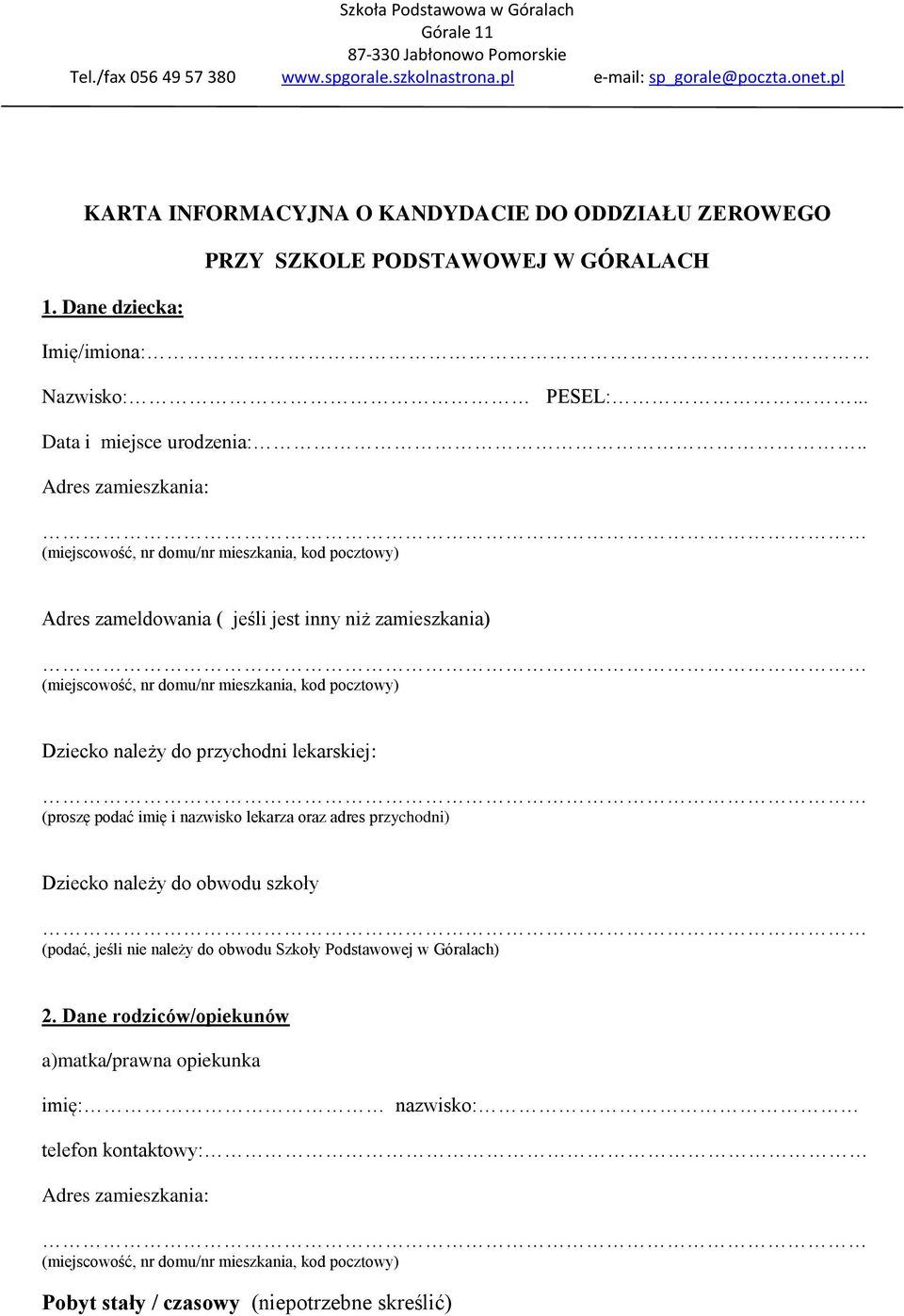 . Adres zameldowania ( jeśli jest inny niż zamieszkania) Dziecko należy do przychodni lekarskiej: (proszę podać imię i