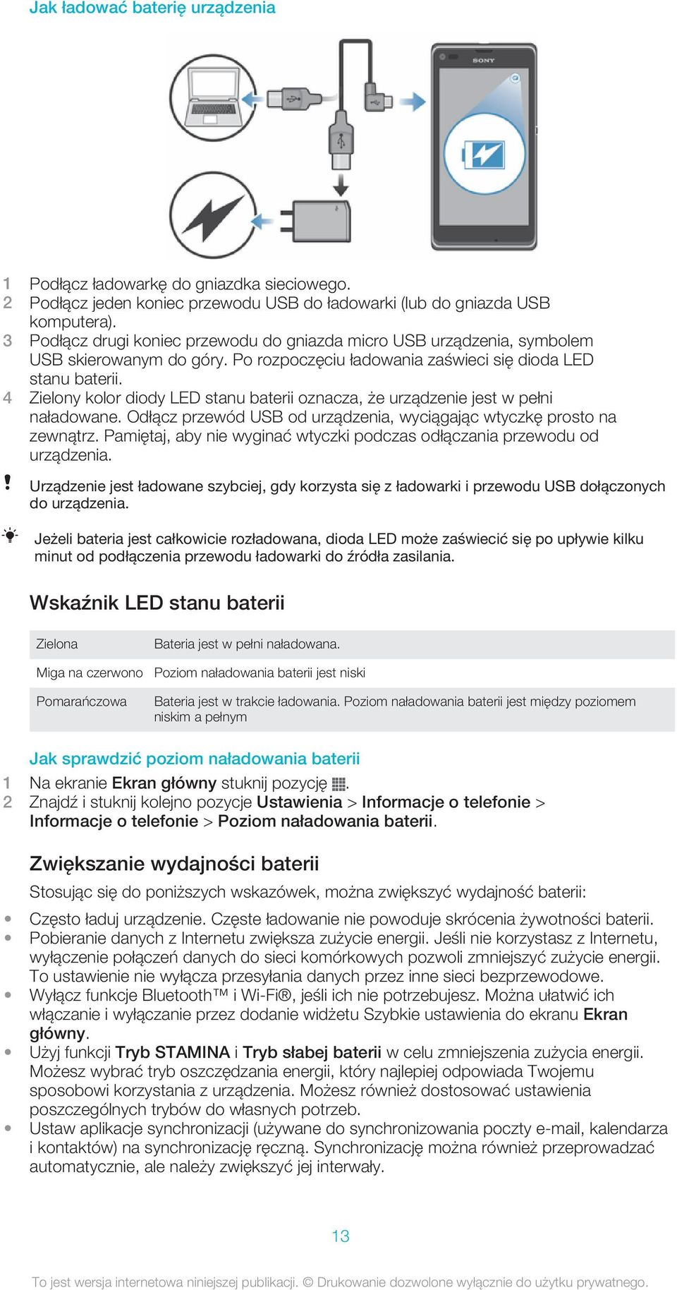 4 Zielony kolor diody LED stanu baterii oznacza, że urządzenie jest w pełni naładowane. Odłącz przewód USB od urządzenia, wyciągając wtyczkę prosto na zewnątrz.