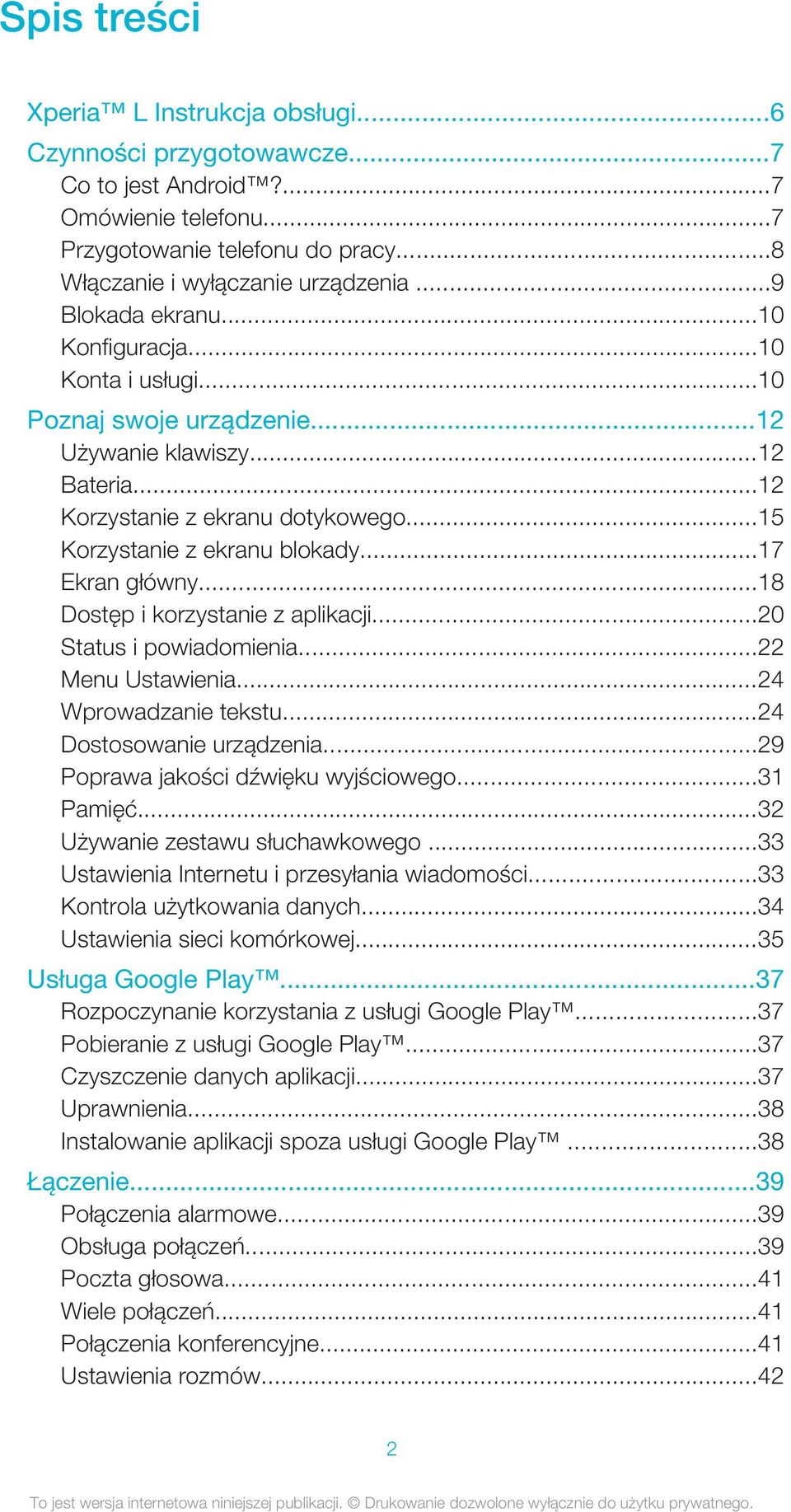 ..17 Ekran główny...18 Dostęp i korzystanie z aplikacji...20 Status i powiadomienia...22 Menu Ustawienia...24 Wprowadzanie tekstu...24 Dostosowanie urządzenia...29 Poprawa jakości dźwięku wyjściowego.