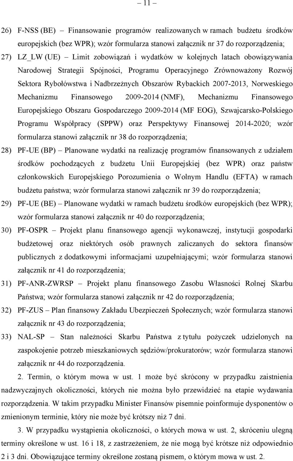 Mechanizmu Finansowego 2009-2014 (NMF), Mechanizmu Finansowego Europejskiego Obszaru Gospodarczego 2009-2014 (MF EOG), Szwajcarsko-Polskiego Programu Współpracy (SPPW) oraz Perspektywy Finansowej