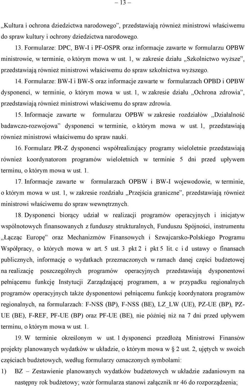 1, w zakresie działu Szkolnictwo wyższe, przedstawiają również ministrowi właściwemu do spraw szkolnictwa wyższego. 14.