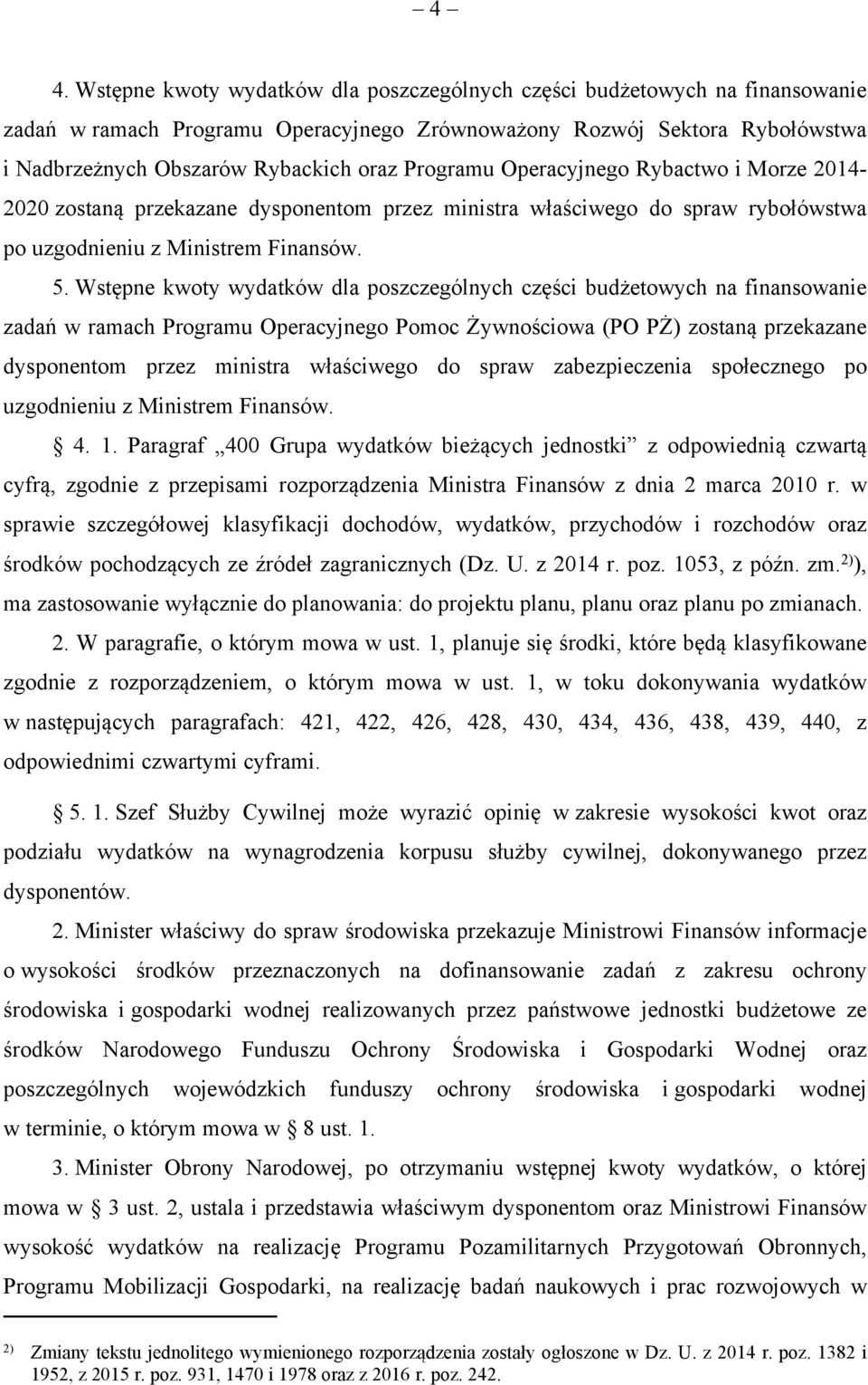 Wstępne kwoty wydatków dla poszczególnych części budżetowych na finansowanie zadań w ramach Programu Operacyjnego Pomoc Żywnościowa (PO PŻ) zostaną przekazane dysponentom przez ministra właściwego do