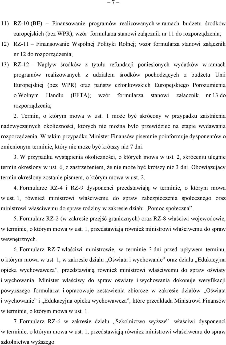 pochodzących z budżetu Unii Europejskiej (bez WPR) oraz państw członkowskich Europejskiego Porozumienia o Wolnym Handlu (EFTA); wzór formularza stanowi załącznik nr 13 do rozporządzenia; 2.