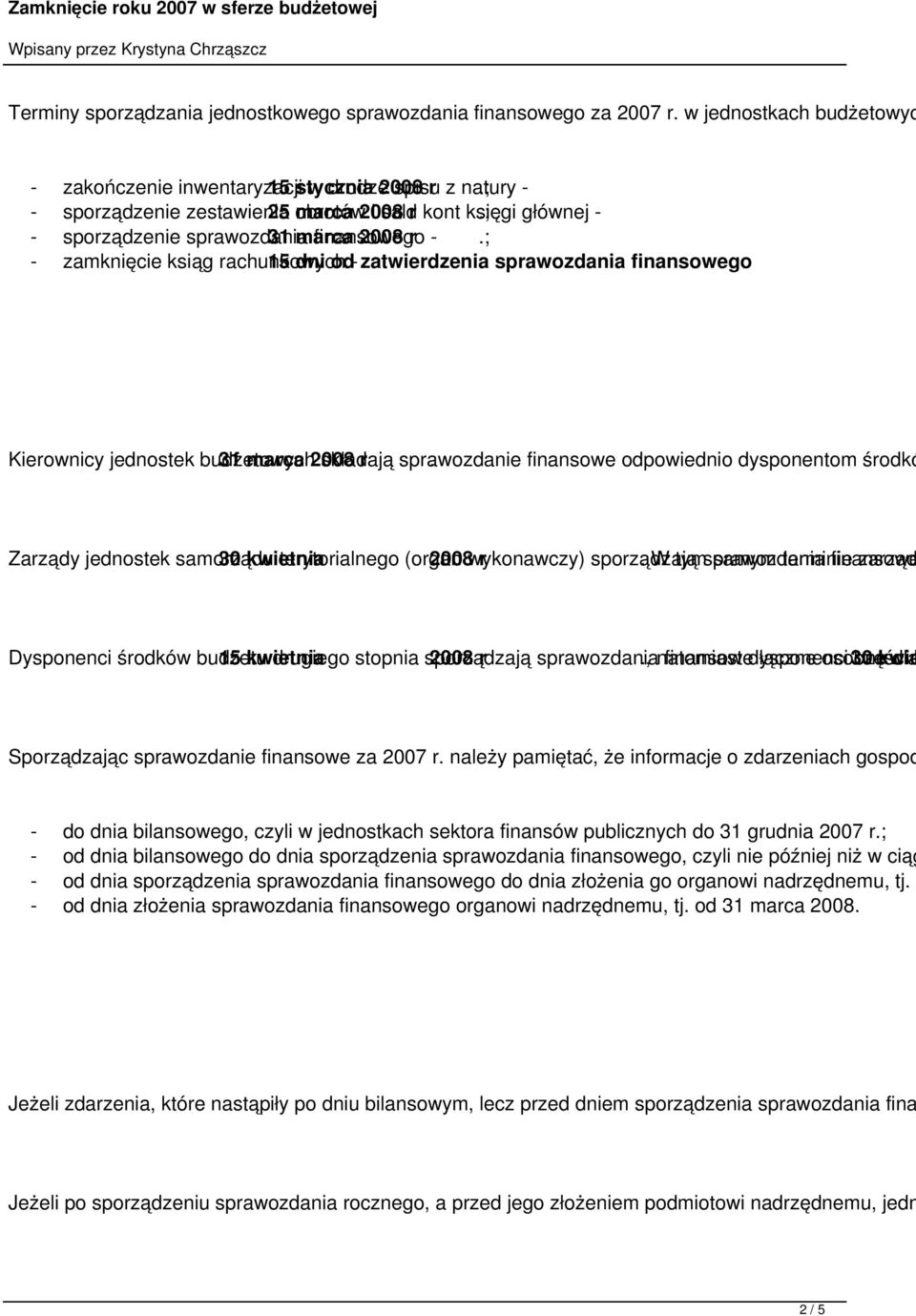 ; - zamknięcie ksiąg rachunkowych 15 dni od - zatwierdzenia. sprawozdania finansowego Kierownicy jednostek budżetowych 31 marca 2008 składają r sprawozdanie.