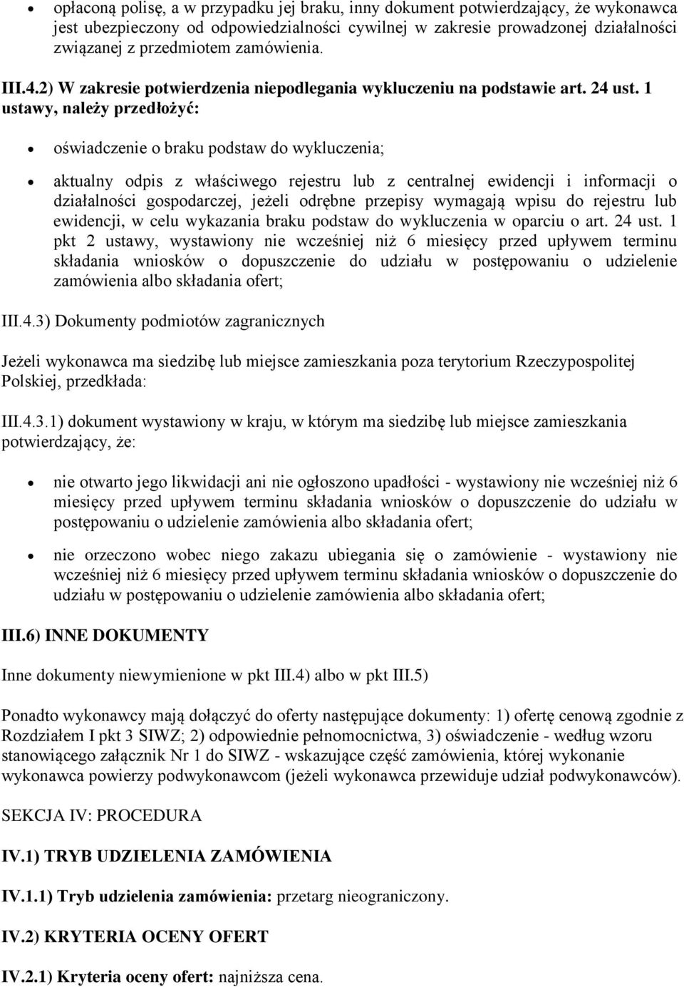 1 ustawy, należy przedłożyć: oświadczenie o braku podstaw do wykluczenia; aktualny odpis z właściwego rejestru lub z centralnej ewidencji i informacji o działalności gospodarczej, jeżeli odrębne