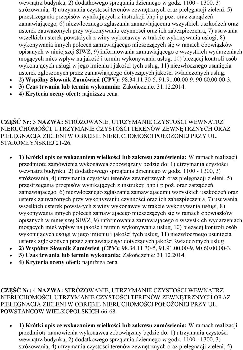 CZĘŚĆ Nr: 3 NAZWA: STRÓŻOWANIE, UTRZYMANIE CZYSTOŚCI WEWNĄTRZ PIELĘGNACJA ZIELENI W OBRĘBIE NIERUCHOMOŚCI POŁOŻONEJ PRZY UL. STAROMŁYŃSKIEJ 21-26.