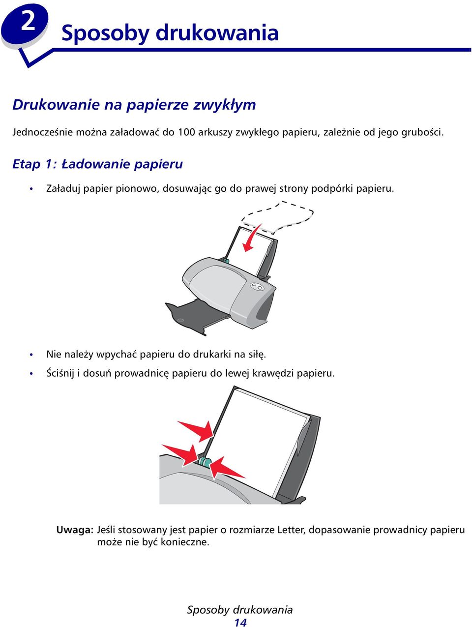 Etap 1: Ładowanie papieru Załaduj papier pionowo, dosuwając go do prawej strony podpórki papieru.