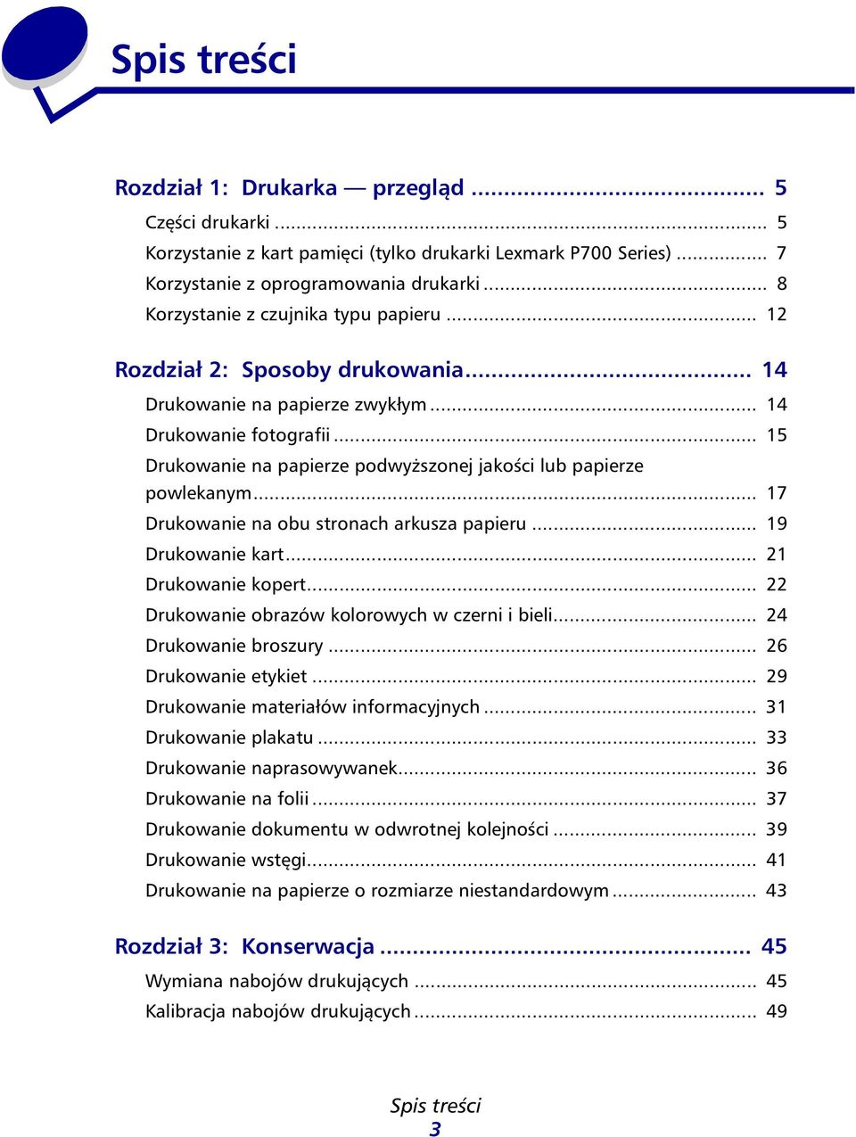 .. 15 Drukowanie na papierze podwyższonej jakości lub papierze powlekanym... 17 Drukowanie na obu stronach arkusza papieru... 19 Drukowanie kart... 21 Drukowanie kopert.