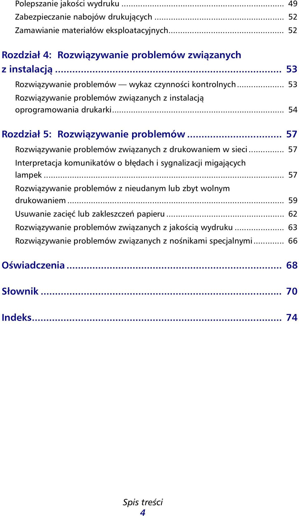 .. 57 Rozwiązywanie problemów związanych z drukowaniem w sieci... 57 Interpretacja komunikatów o błędach i sygnalizacji migających lampek.