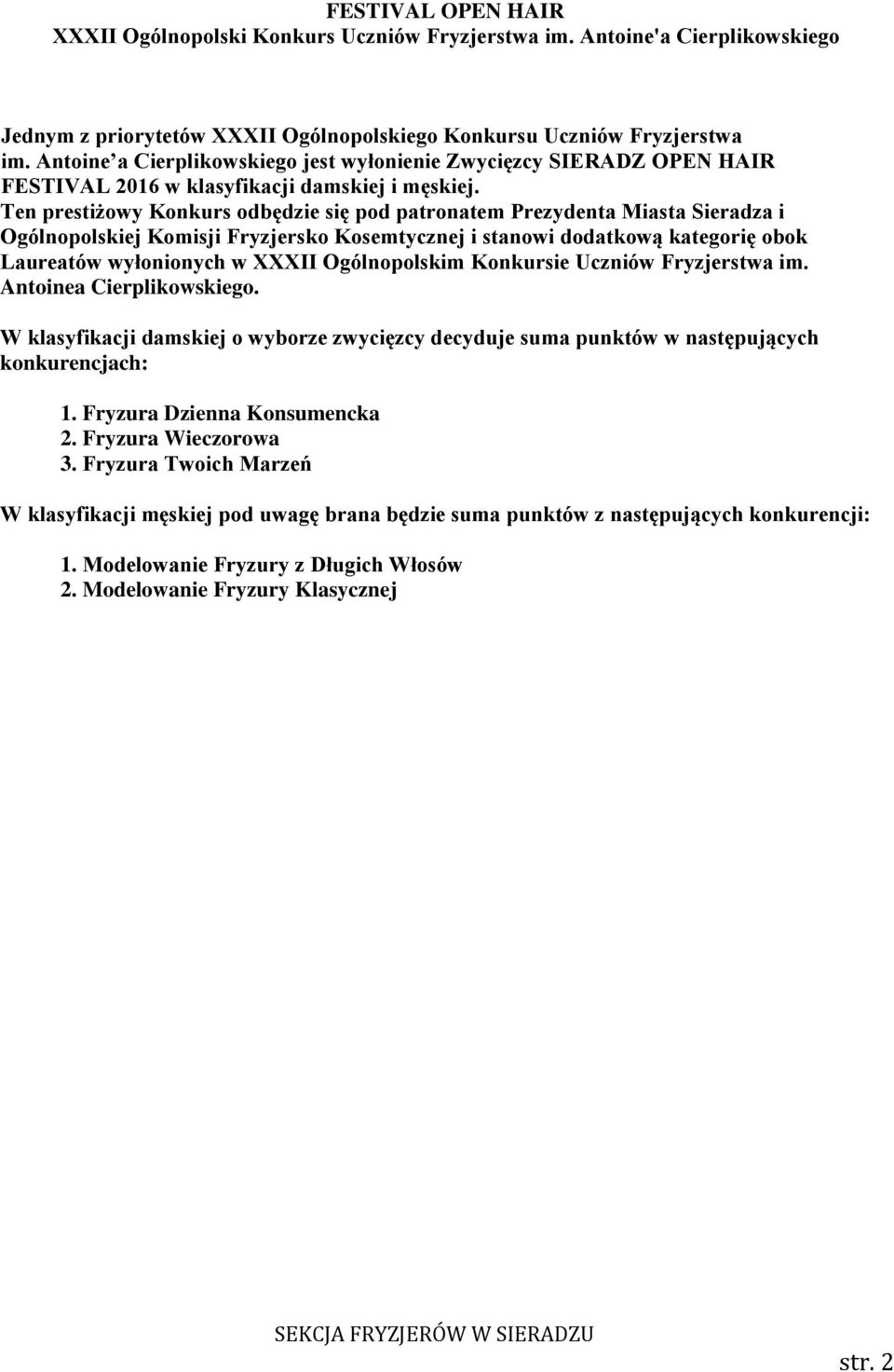 Ogólnopolskim Konkursie Uczniów Fryzjerstwa im. Antoinea Cierplikowskiego. W klasyfikacji damskiej o wyborze zwycięzcy decyduje suma punktów w następujących konkurencjach: 1.