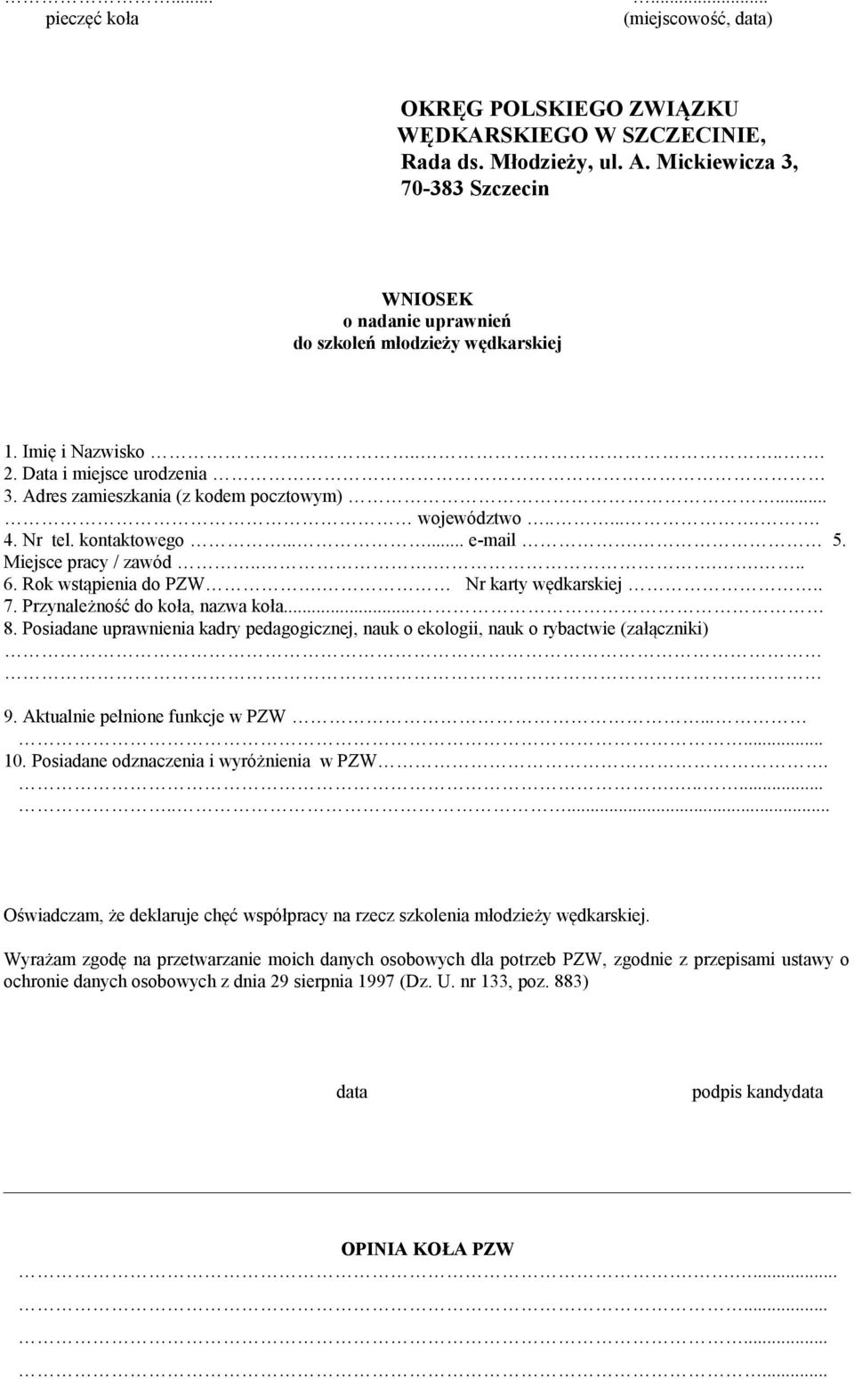 Posiadane uprawnienia kadry pedagogicznej, nauk o ekologii, nauk o rybactwie (załączniki) 9. Aktualnie pełnione funkcje w PZW...... 10. Posiadane odznaczenia i wyróżnienia w PZW.