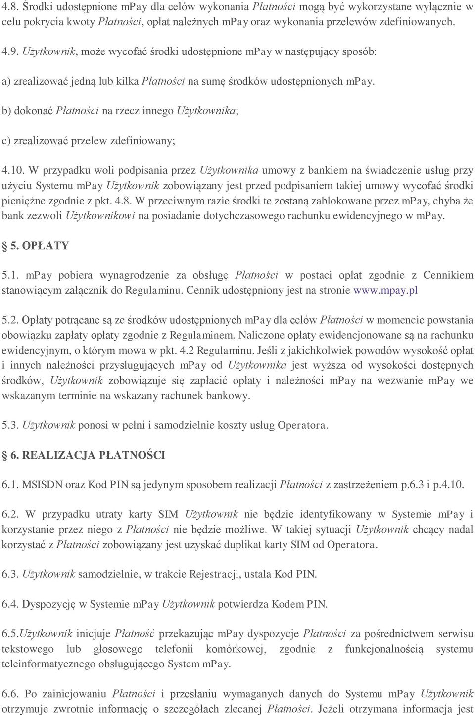 b) dokonać Płatności na rzecz innego Użytkownika; c) zrealizować przelew zdefiniowany; 4.10.