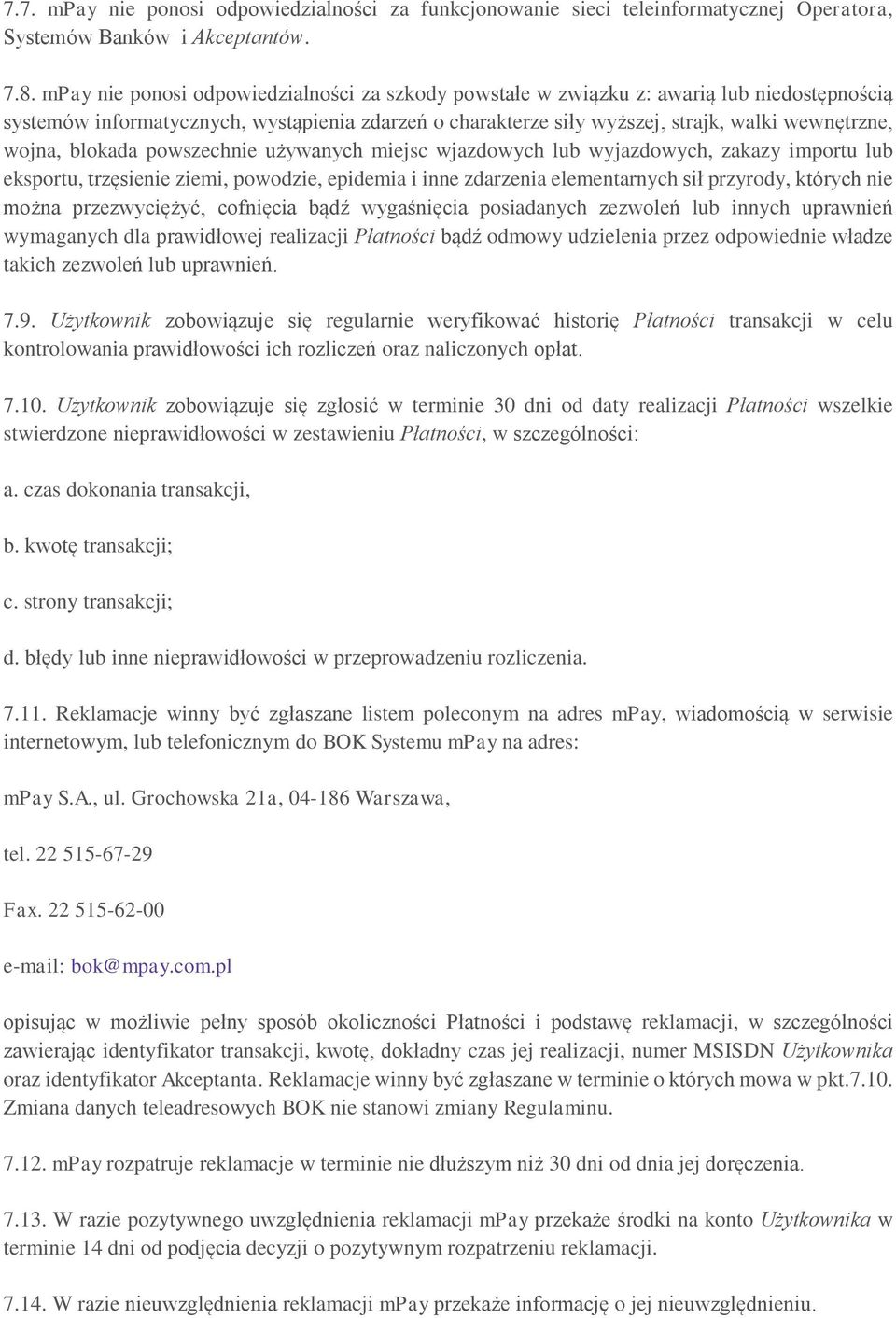 blokada powszechnie używanych miejsc wjazdowych lub wyjazdowych, zakazy importu lub eksportu, trzęsienie ziemi, powodzie, epidemia i inne zdarzenia elementarnych sił przyrody, których nie można