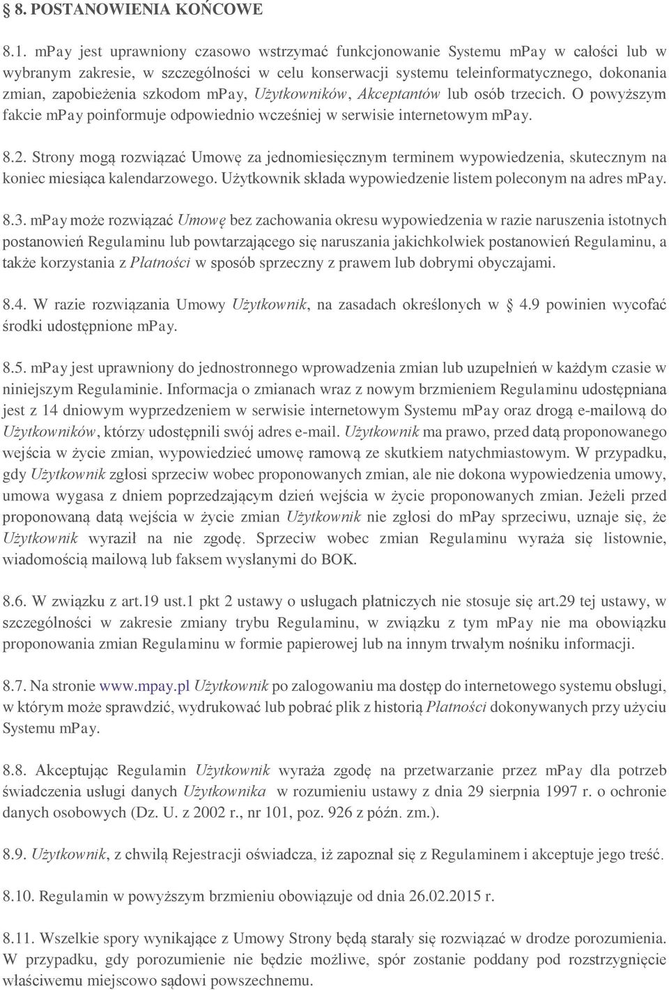 szkodom mpay, Użytkowników, Akceptantów lub osób trzecich. O powyższym fakcie mpay poinformuje odpowiednio wcześniej w serwisie internetowym mpay. 8.2.