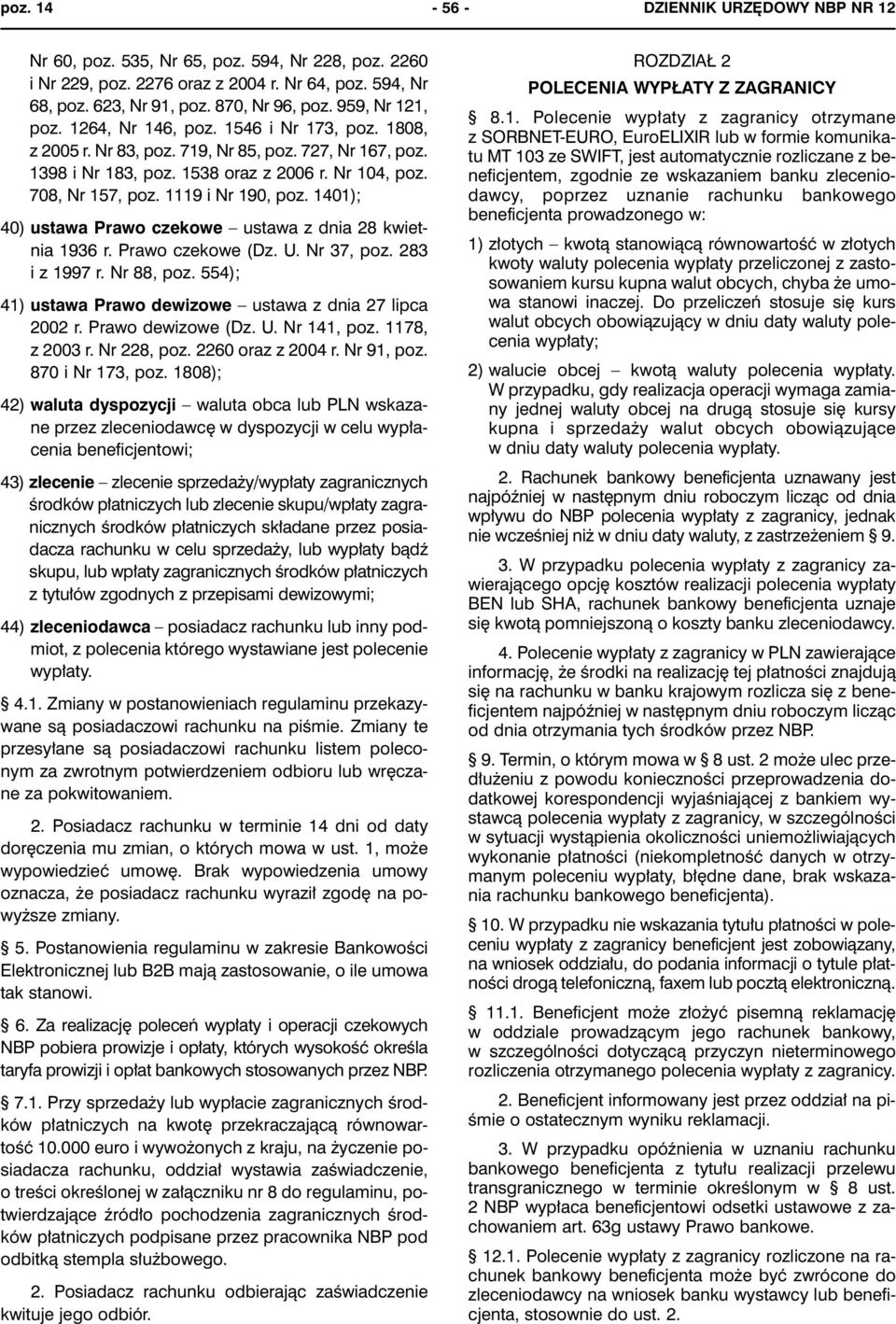 1119 i Nr 190, poz. 1401); 40) ustawa Prawo czekowe ustawa z dnia 28 kwietnia 1936 r. Prawo czekowe (Dz. U. Nr 37, poz. 283 i z 1997 r. Nr 88, poz.