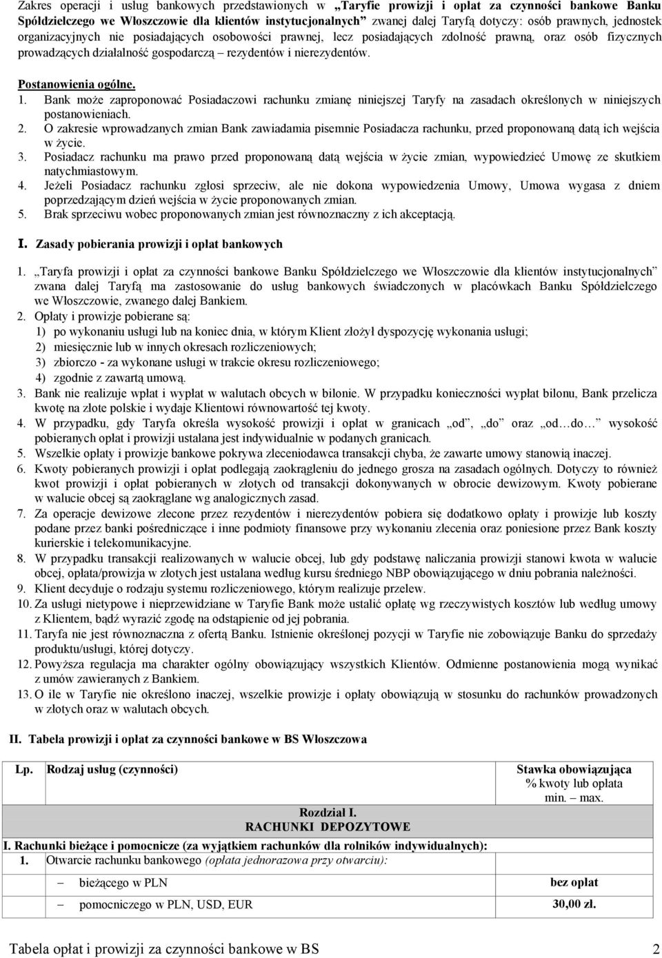 Postanowienia ogólne. 1. Bank może zaproponować Posiadaczowi rachunku zmianę niniejszej Taryfy na zasadach określonych w niniejszych postanowieniach. 2.