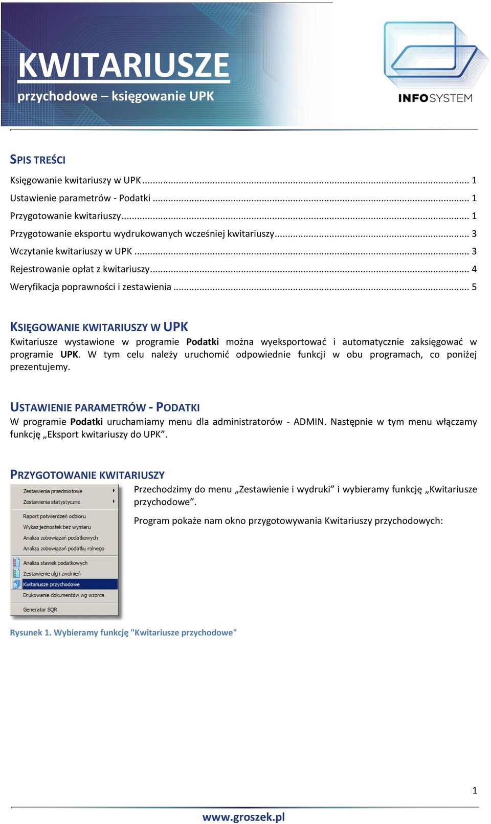 .. 5 KSIĘGOWANIE KWITARIUSZY W UPK Kwitariusze wystawione w programie Podatki można wyeksportowad i automatycznie zaksięgowad w programie UPK.