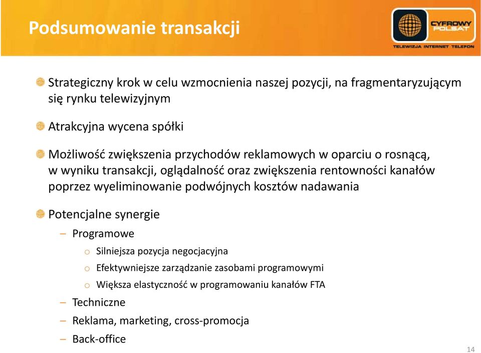 rentowności kanałów poprzez wyeliminowanie podwójnych kosztów nadawania Potencjalne synergie Programowe o Silniejsza pozycja negocjacyjna o