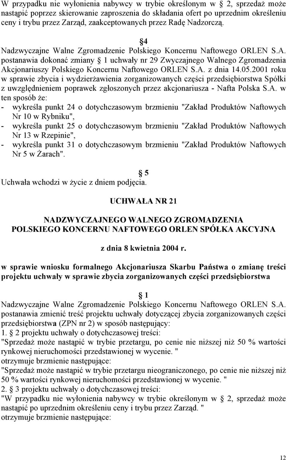 postanawia dokonać zmiany uchwały nr 29 Zwyczajnego Walnego Zgromadzenia Akcjonariuszy Polskiego Koncernu Naftowego ORLEN S.A. z dnia 14.05.