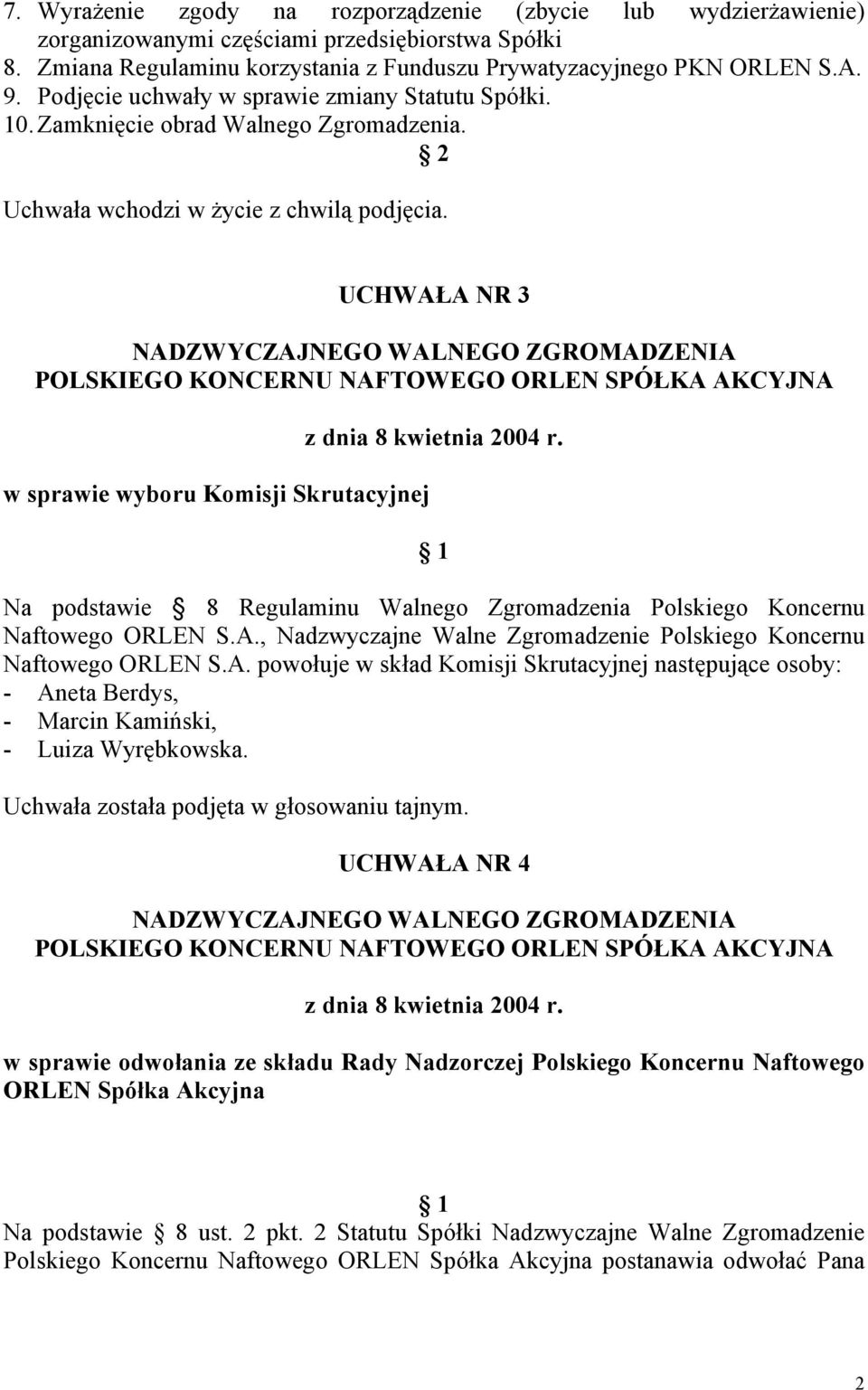 UCHWAŁA NR 3 w sprawie wyboru Komisji Skrutacyjnej Na podstawie 8 Regulaminu Walnego Zgromadzenia Polskiego Koncernu Naftowego ORLEN S.A., Nadzwyczajne Walne Zgromadzenie Polskiego Koncernu Naftowego ORLEN S.