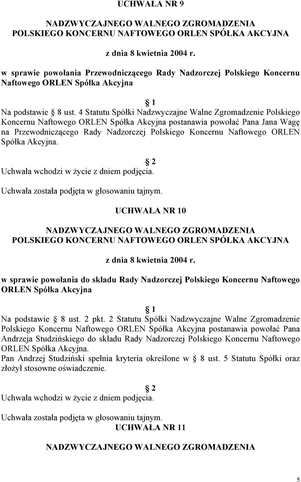 ORLEN Spółka Akcyjna. Uchwała została podjęta w głosowaniu tajnym. UCHWAŁA NR 10 w sprawie powołania do składu Rady Nadzorczej Polskiego Koncernu Naftowego ORLEN Spółka Akcyjna Na podstawie 8 ust.