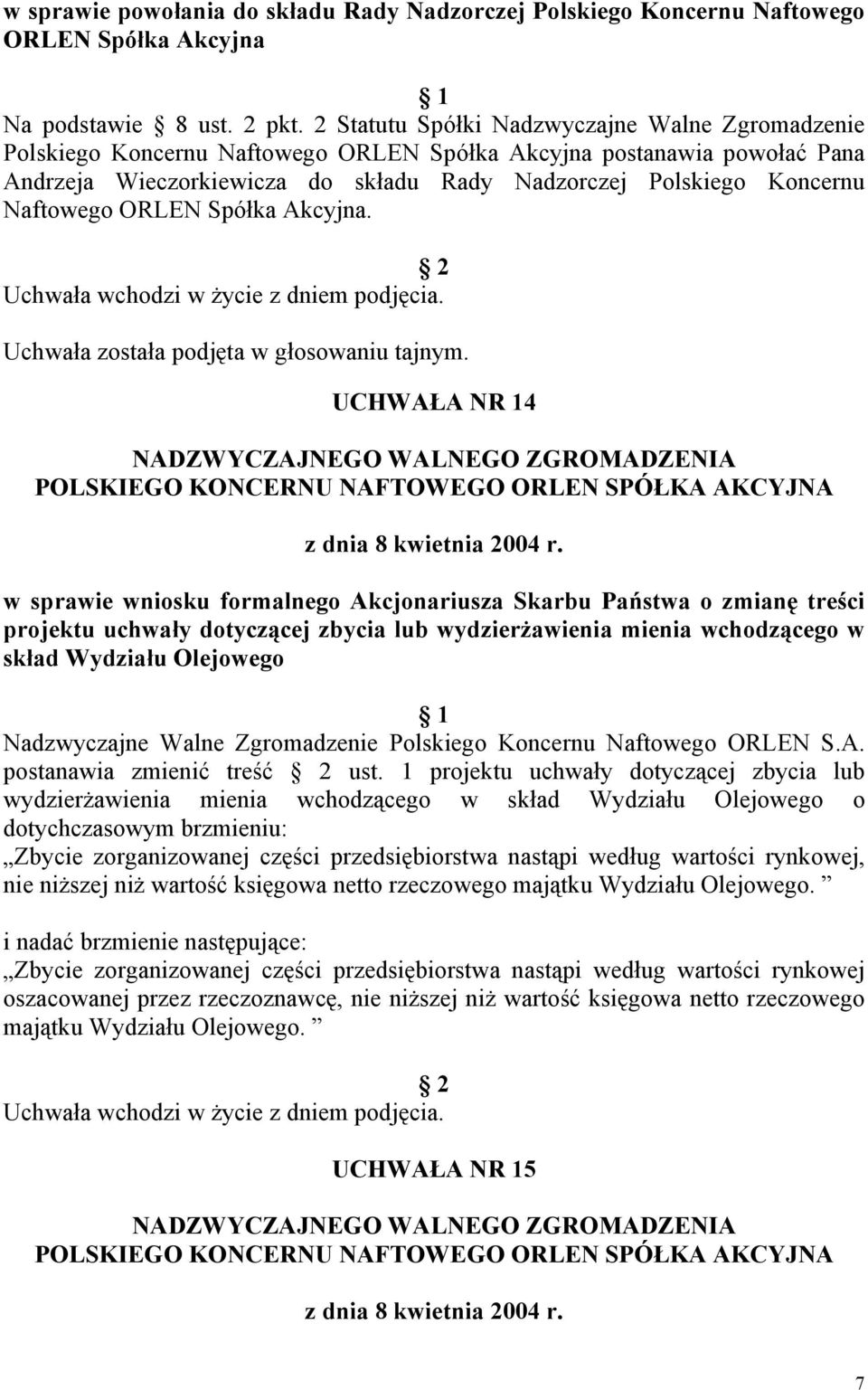 Naftowego ORLEN Spółka Akcyjna. Uchwała została podjęta w głosowaniu tajnym.