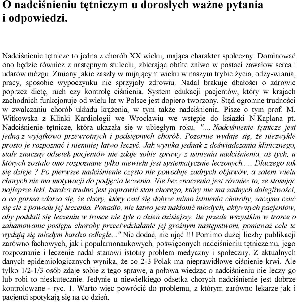 Zmiany jakie zaszły w mijającym wieku w naszym trybie życia, odży-wiania, pracy, sposobie wypoczynku nie sprzyjały zdrowiu. Nadal brakuje dbałości o zdrowie poprzez dietę, ruch czy kontrolę ciśnienia.