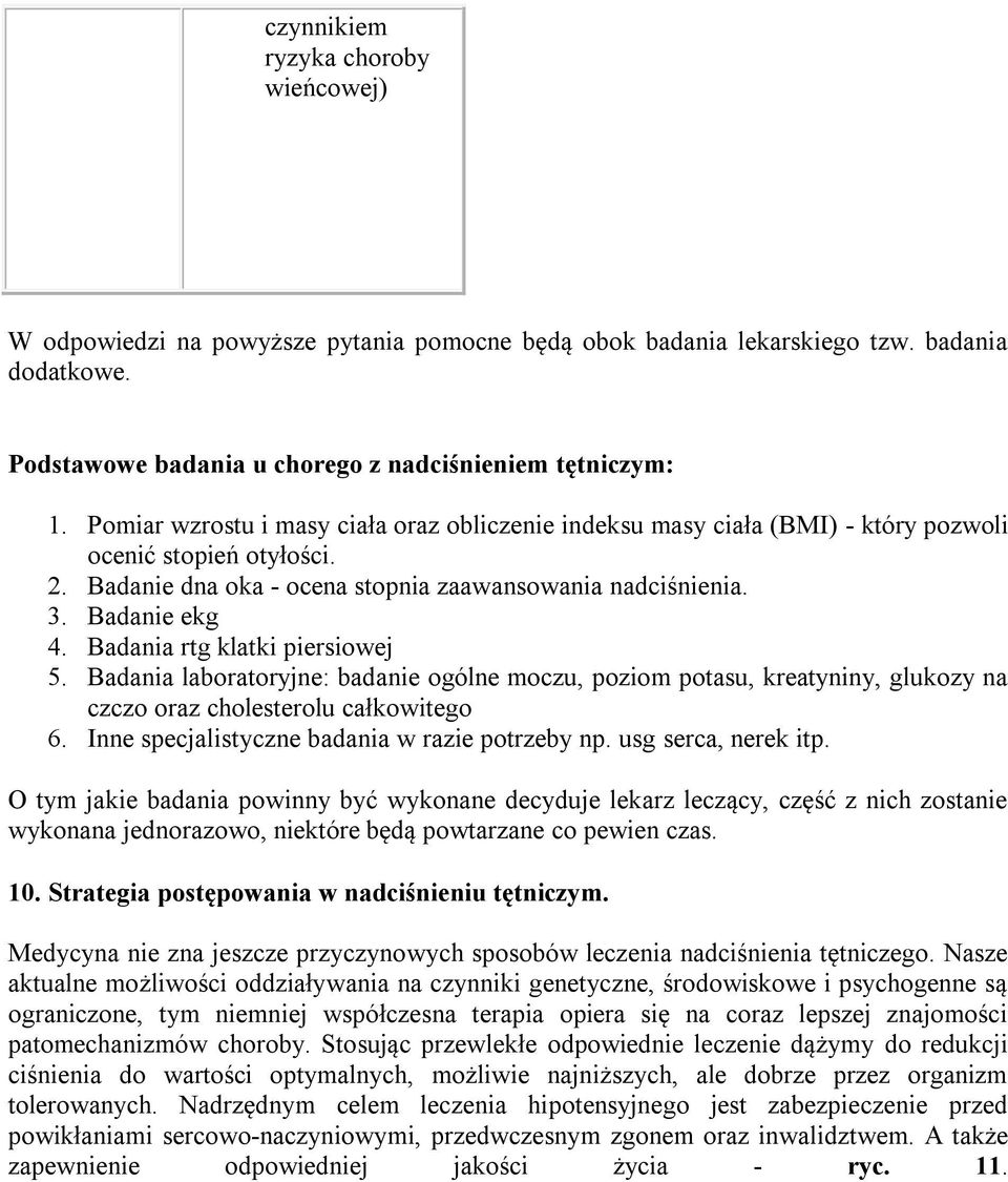 Badania rtg klatki piersiowej 5. Badania laboratoryjne: badanie ogólne moczu, poziom potasu, kreatyniny, glukozy na czczo oraz cholesterolu całkowitego 6.