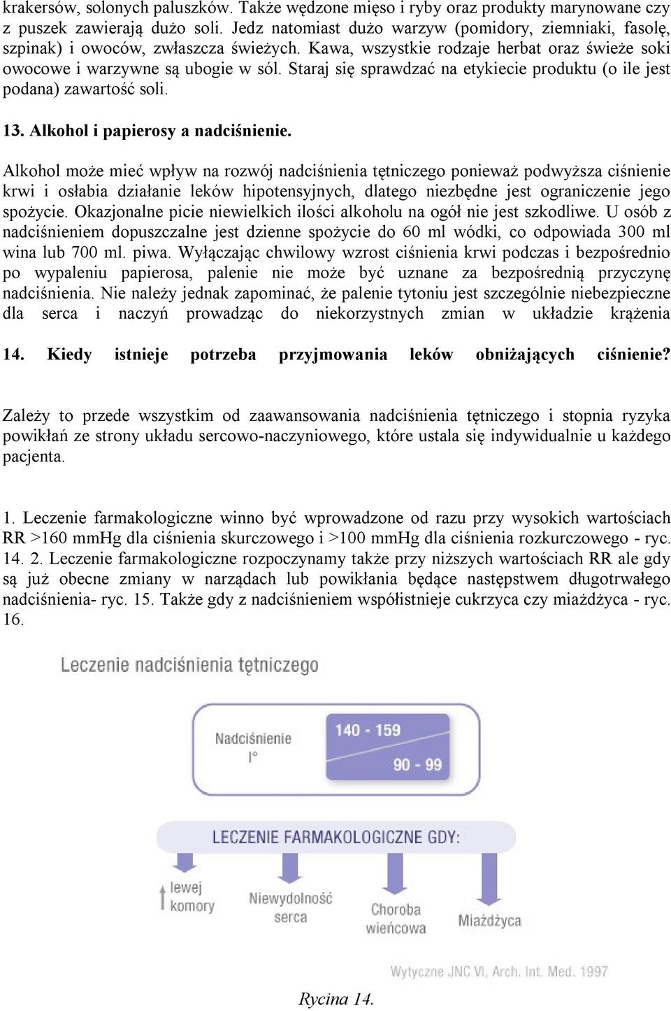 Staraj się sprawdzać na etykiecie produktu (o ile jest podana) zawartość soli. 13. Alkohol i papierosy a nadciśnienie.