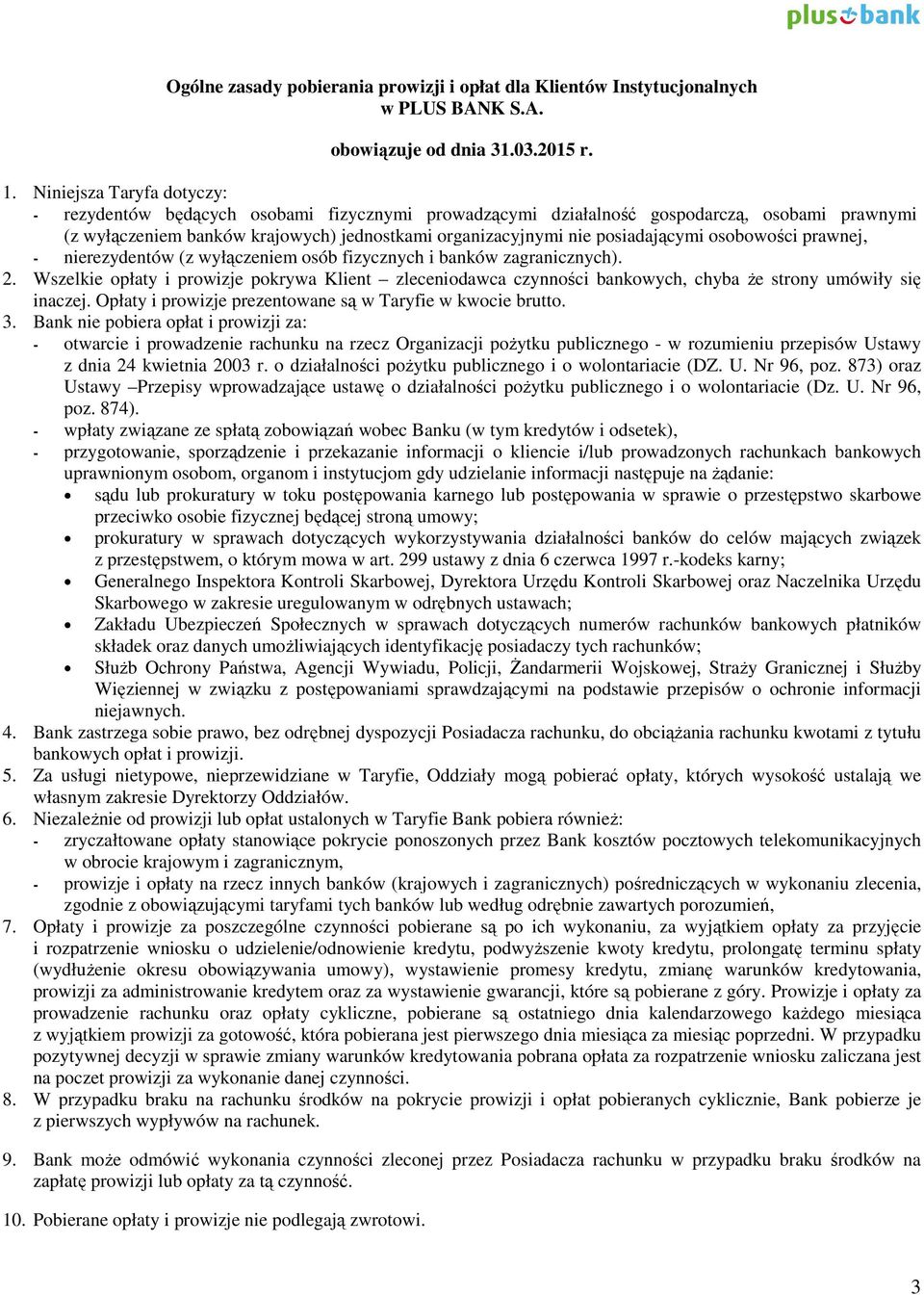 posiadającymi osobowości prawnej, - nierezydentów (z wyłączeniem osób fizycznych i banków zagranicznych). 2.