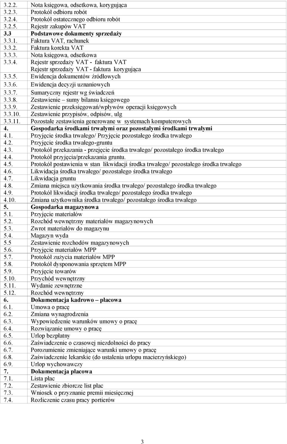 Ewidencja dokumentów źródłowych 3.3.6. Ewidencja decyzji uznaniowych 3.3.7. Sumaryczny rejestr wg świadczeń 3.3.8. Zestawienie sumy bilansu księgowego 3.3.9.