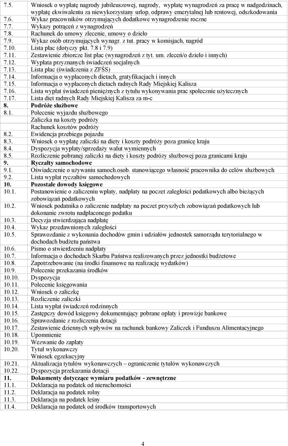 pracy w komisjach, nagród 7.10. Lista płac (dotyczy pkt. 7.8 i 7.9) 7.11. Zestawienie zbiorcze list płac (wynagrodzeń z tyt. um. zleceń/o dzieło i innych) 7.12.