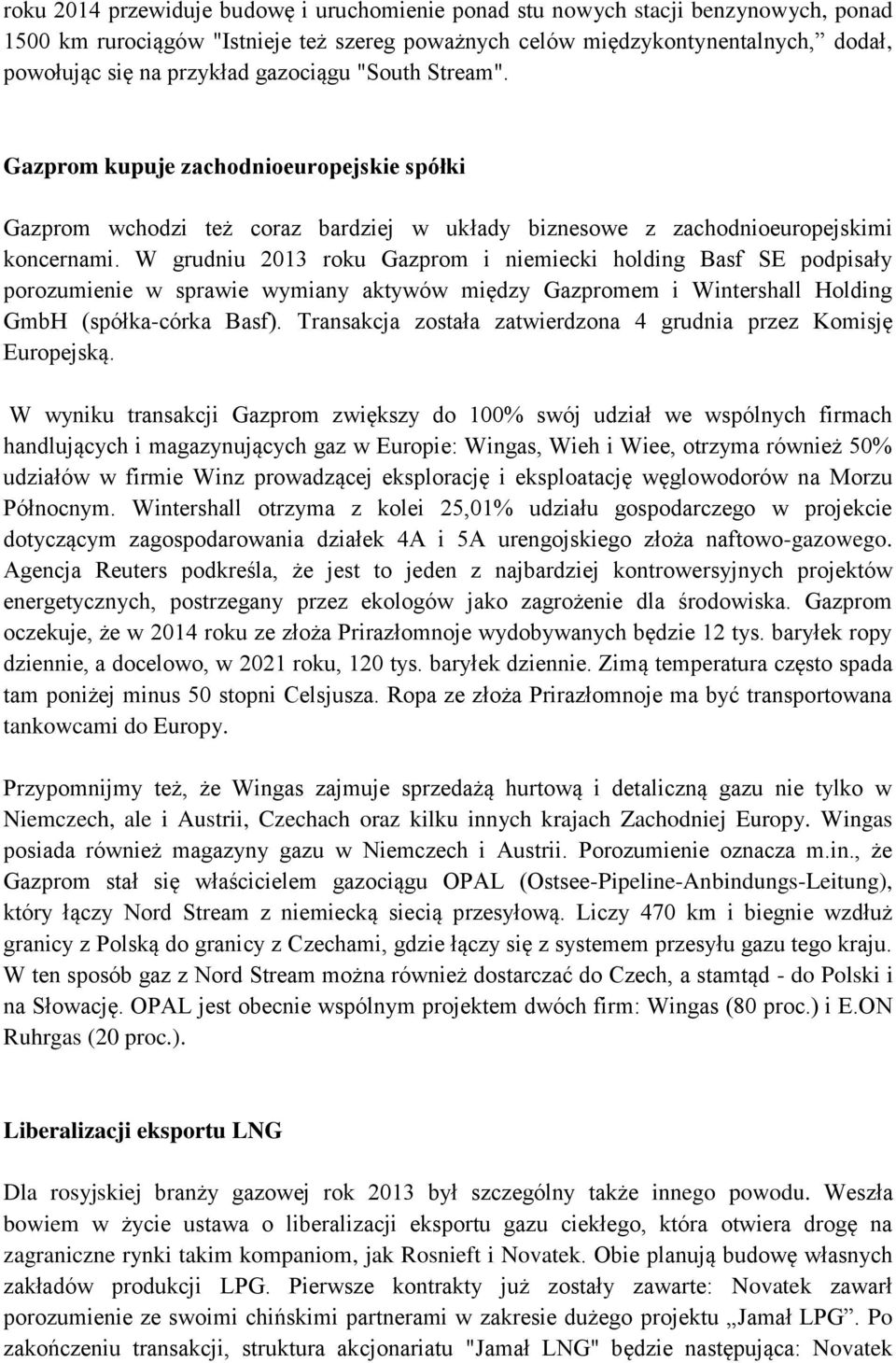 W grudniu 2013 roku Gazprom i niemiecki holding Basf SE podpisały porozumienie w sprawie wymiany aktywów między Gazpromem i Wintershall Holding GmbH (spółka-córka Basf).