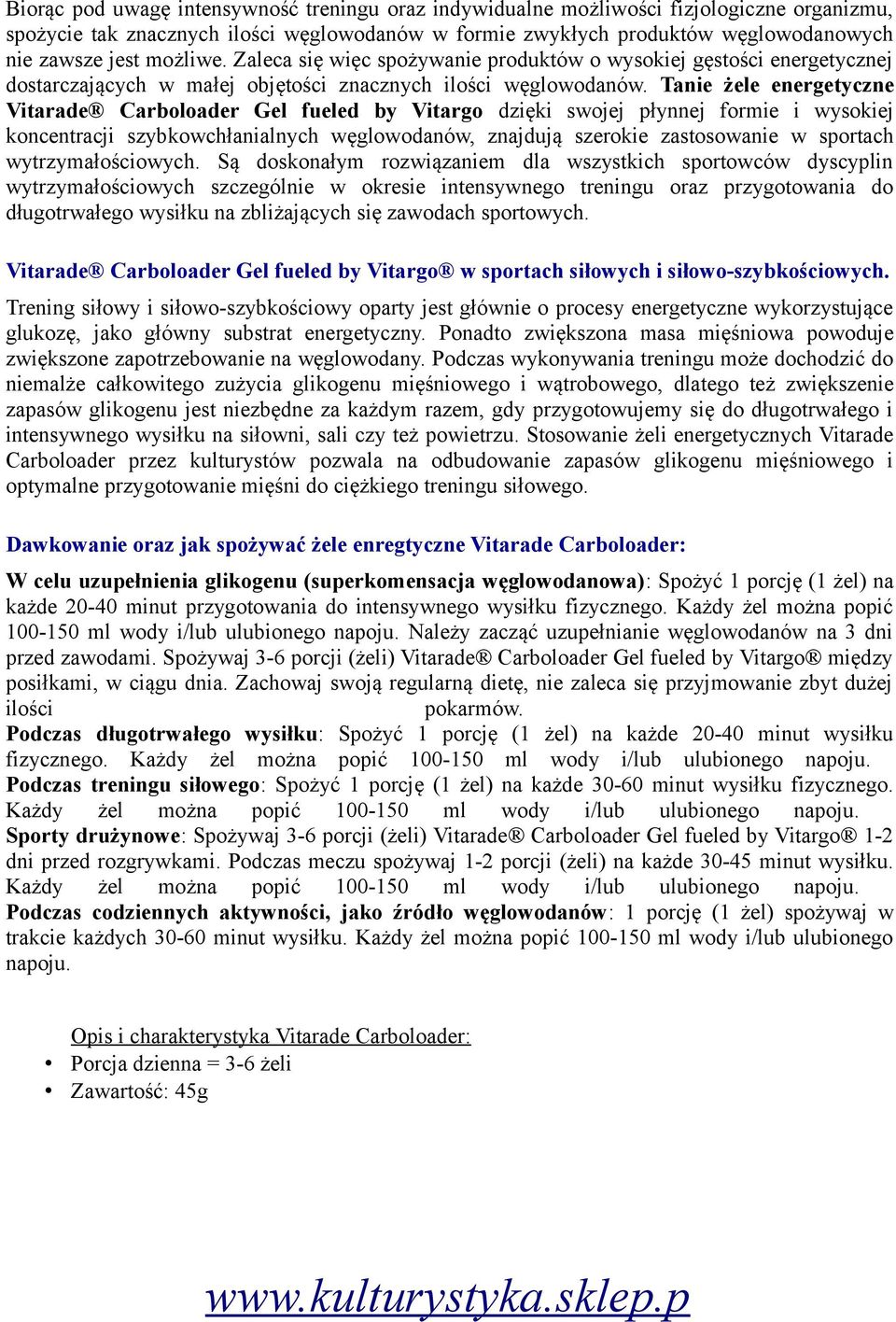 Tanie żele energetyczne Vitarade Carboloader Gel fueled by Vitargo dzięki swojej płynnej formie i wysokiej koncentracji szybkowchłanialnych węglowodanów, znajdują szerokie zastosowanie w sportach