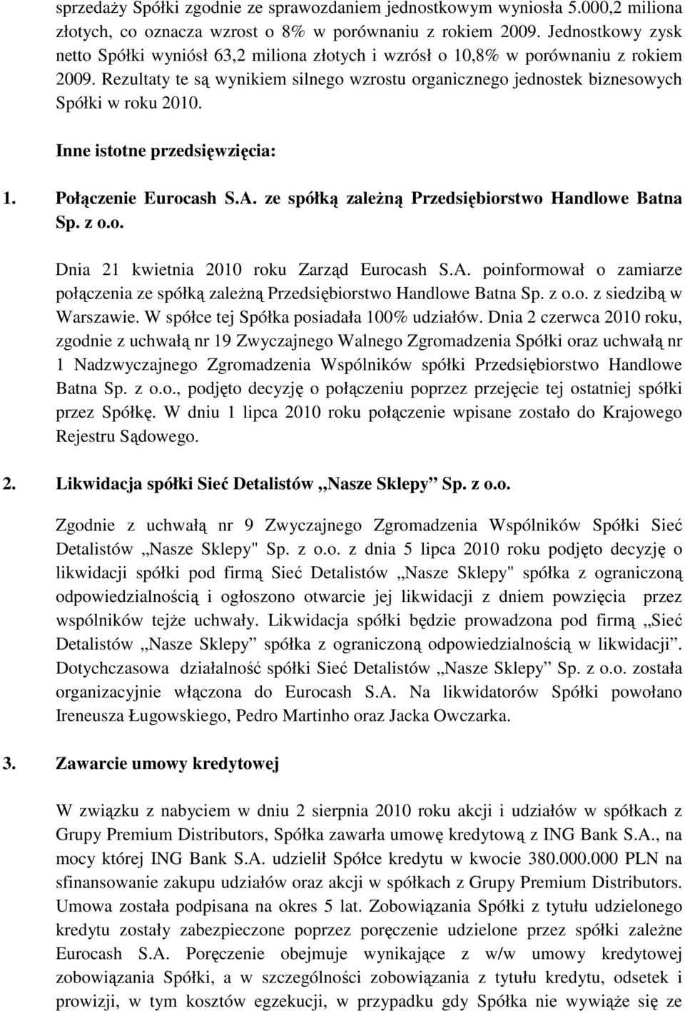 Inne istotne przedsięwzięcia: 1. Połączenie Eurocash S.A. ze spółką zaleŝną Przedsiębiorstwo Handlowe Batna Sp. z o.o. Dnia 21 kwietnia 2010 roku Zarząd Eurocash S.A. poinformował o zamiarze połączenia ze spółką zaleŝną Przedsiębiorstwo Handlowe Batna Sp.