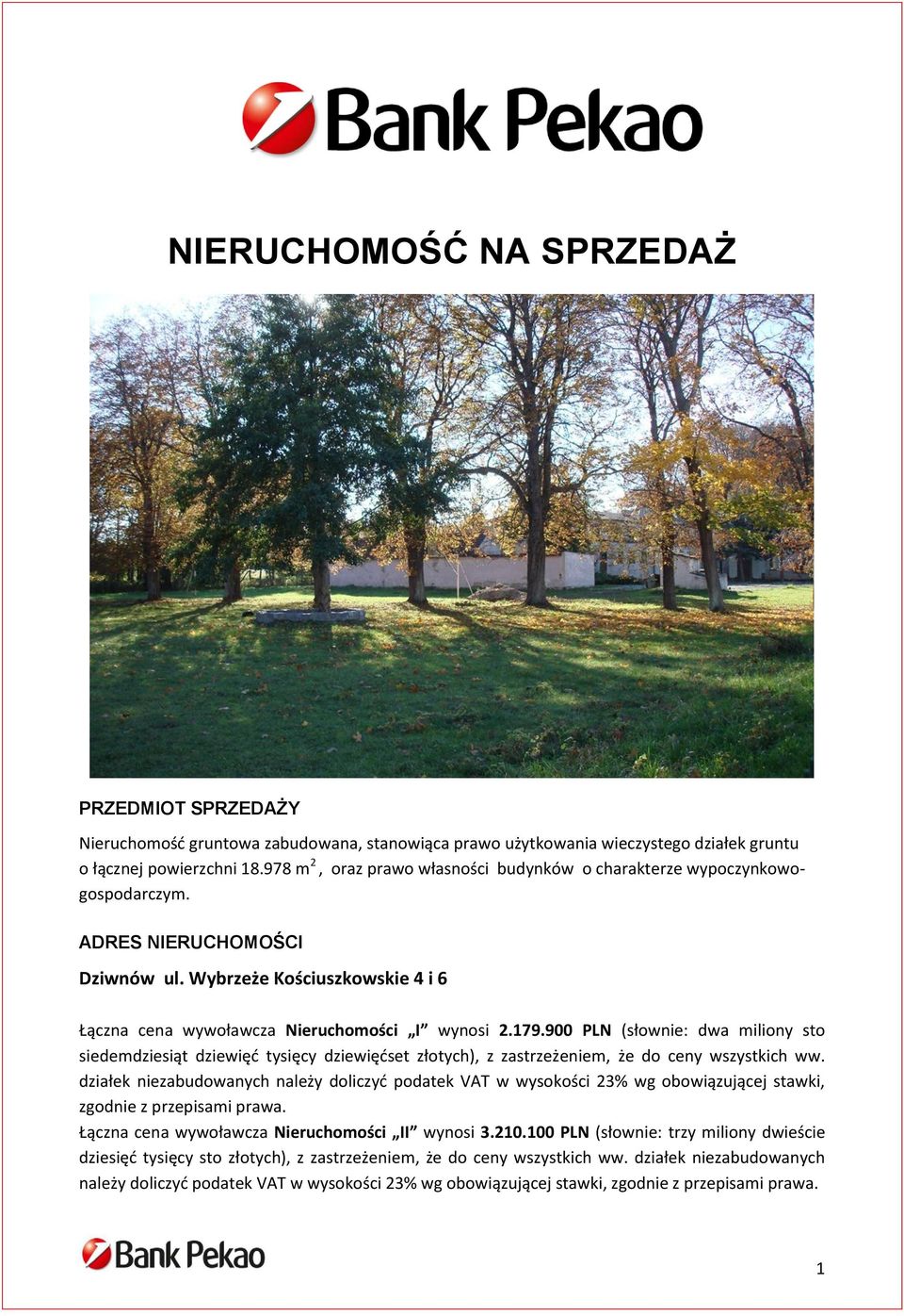 900 PLN (słownie: dwa miliony sto siedemdziesiąt dziewięć tysięcy dziewięćset złotych), z zastrzeżeniem, że do ceny wszystkich ww.