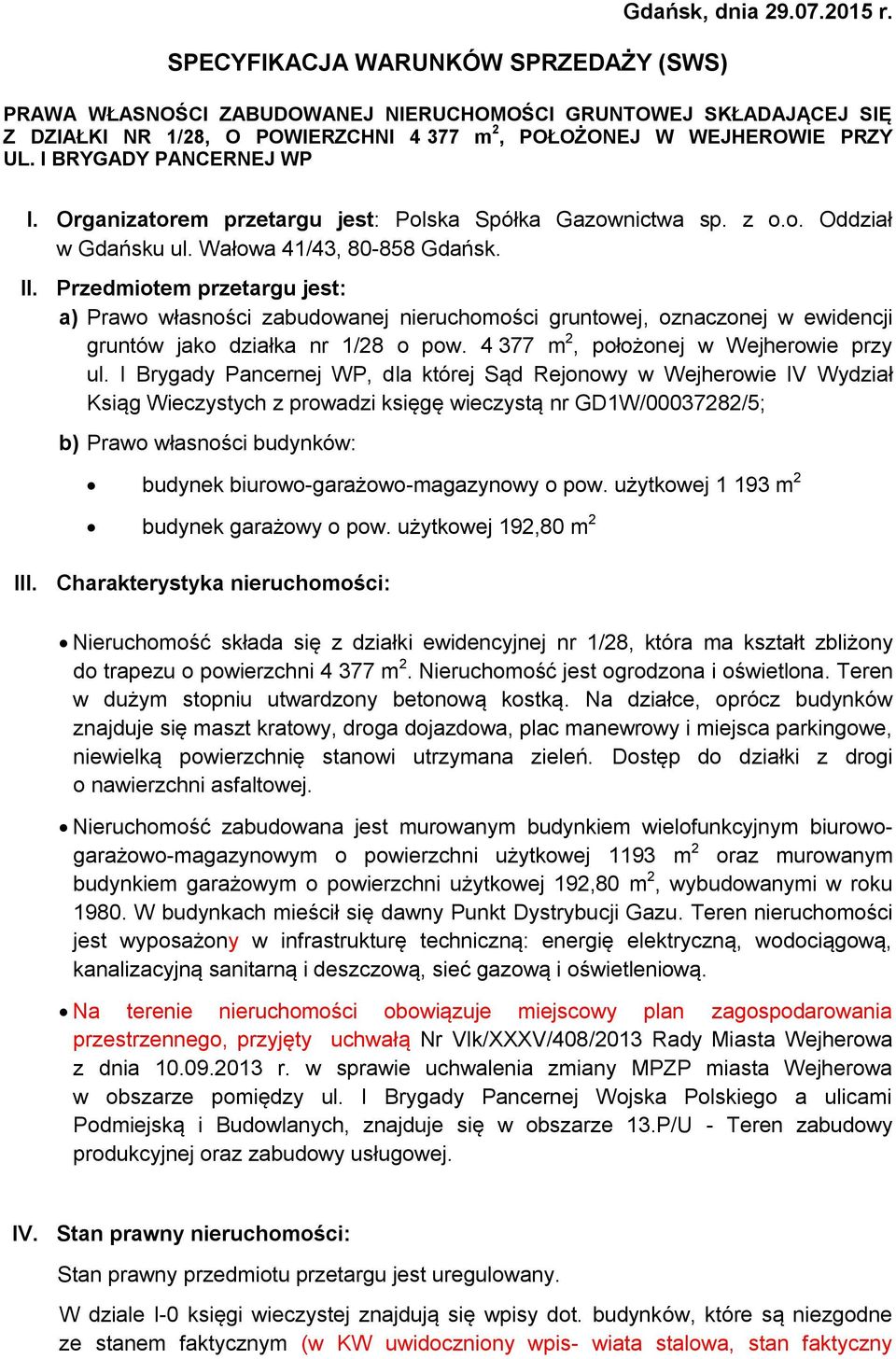 Organizatorem przetargu jest: Polska Spółka Gazownictwa sp. z o.o. Oddział w Gdańsku ul. Wałowa 41/43, 80-858 Gdańsk. II.