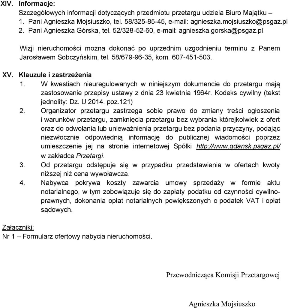 607-451-503. XV. Klauzule i zastrzeżenia 1. W kwestiach nieuregulowanych w niniejszym dokumencie do przetargu mają zastosowanie przepisy ustawy z dnia 23 kwietnia 1964r.